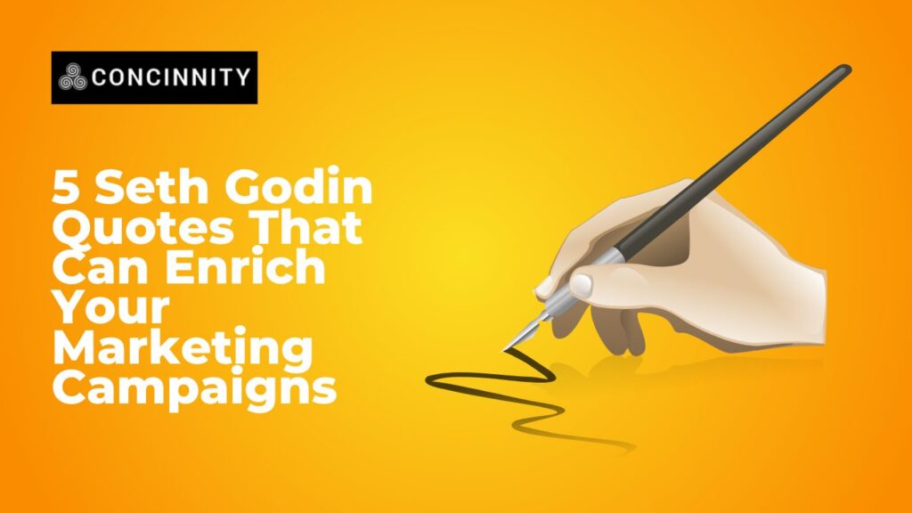 5 Seth Godin Quotes That Can Enrich Your Marketing Campaigns