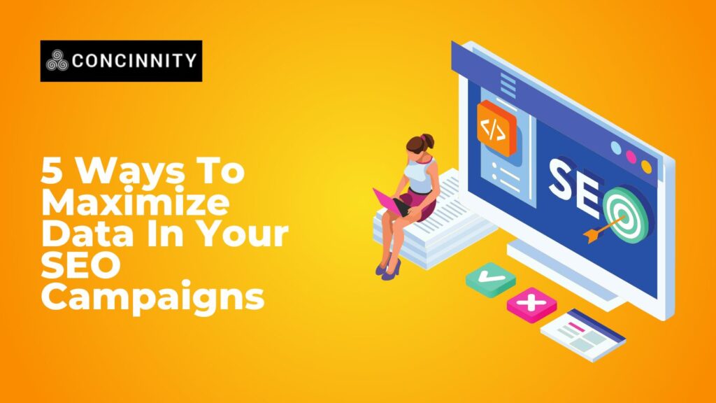 5 Ways To Maximize Data In Your SEO Campaigns